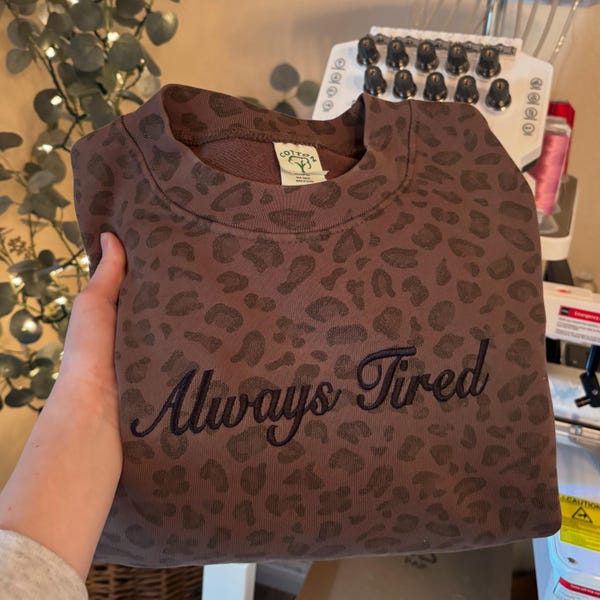Always Tired Embroidered cheetah, leopard, Camo crewneck, sweatshirts, T-Shirts