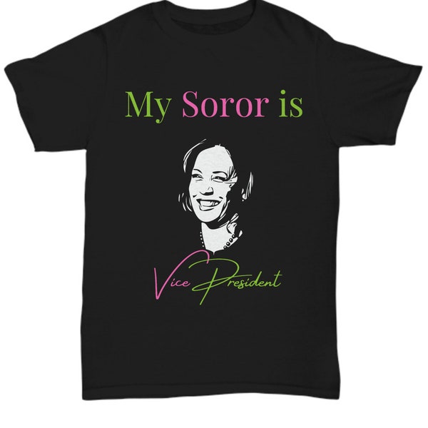 My Soror is vice president AKA Kamala Harris| VP Harris Sorority Shirt