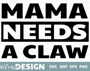 MAMA needs a claw svg-Mama coozie svg-Mama needs a claw design cut file-png-dxf-jpg-eps for Cricut-Silhouette