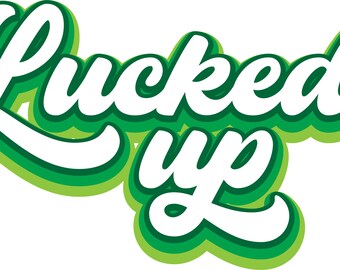 Lucked up St. Patrick's Day SVG-lucky SVG-png-dxf-eps-St. Paddy's Day-Irish-lucky svg-printable-cutting file Cricut-Silhouette