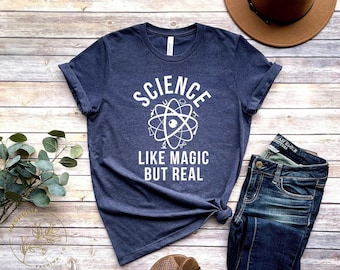 Science Shirt, Science It's Like Magic But Real, Science Tshirt, Geek Shirt, Nerd, Sarcastic, For Men, For Women, Gift
