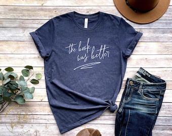 The Book Was Better Shirt, Funny Reader Shirt, Book Lover Shirt, The Book Was Better, Book Reader Tshirt, Shirt for Her