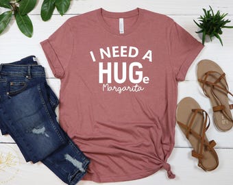 I Need a Huge Margarita Tee, Hug T-shirt, I Need Huge Margarita Shirt, Christmas Gift-Shirt, Fiesta Shirt, Premium Unisex T-shirt