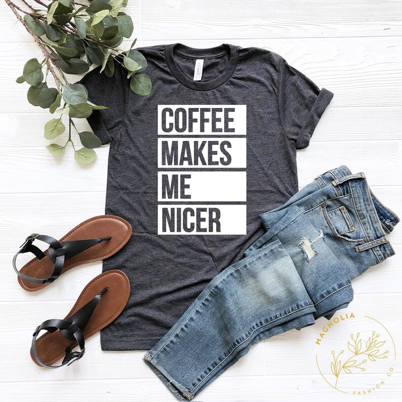 Coffee Shirt, Coffee Lover Shirt,Coffee Makes Me Nicer Shirt, Coffee Addict Gift, Coffee Teach Repeat, Coffee Shirts, Coffee Lovers Shirt image 2