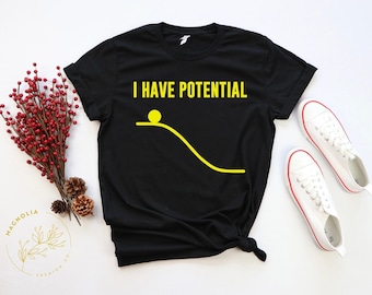Funny Science Shirt, Physics Shirt,I Have Potential, Teacher Shirt, Funny Physicists Gift T-Shirt, Science Lover T-shirt, Science Shirt