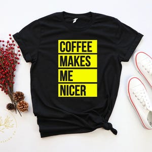 Coffee Shirt, Coffee Lover Shirt,Coffee Makes Me Nicer Shirt, Coffee Addict Gift, Coffee Teach Repeat, Coffee Shirts, Coffee Lovers Shirt image 7