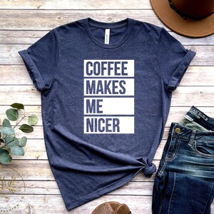 Coffee Shirt, Coffee Lover Shirt,Coffee Makes Me Nicer Shirt, Coffee Addict Gift, Coffee Teach Repeat, Coffee Shirts, Coffee Lovers Shirt image 8