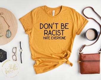 Seien Sie nicht rassistisch sarkastisch Shirt, sarkastisch Shirt, seien Sie nicht rassistisch Hass jeder Shirt