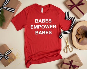 Feminist Shirt,Babes Empower Babes Shirt, Inspirational Shirt, Feminist Gift, Strong Women, Women's Rights, Feminist Gifts, Election, vote
