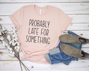 Camiseta "Siempre llego tarde", Camiseta "Probablemente llego tarde a algo", Camiseta divertida, Regalo para esposa, Camiseta divertida para mamá, Camiseta sarcástica, Camisetas con frases