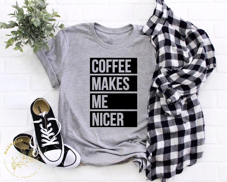 Coffee Shirt, Coffee Lover Shirt,Coffee Makes Me Nicer Shirt, Coffee Addict Gift, Coffee Teach Repeat, Coffee Shirts, Coffee Lovers Shirt image 1