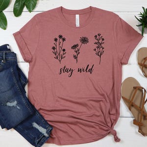 Stay Wild Shirt - Boho shirt, Floral Shirts for women, Wild Flower shirt, Motivational Shirt, Inspirational t-shirts women, Mental Heath Tee image 3