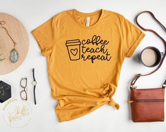 Coffee Teach Repeat Shirt, Teacher Shirt, Teacher Gift, Coffee Teach Repeat, Coffee Shirts, Coffee Lovers Shirt