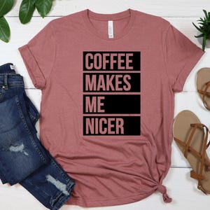 Coffee Shirt, Coffee Lover Shirt,Coffee Makes Me Nicer Shirt, Coffee Addict Gift, Coffee Teach Repeat, Coffee Shirts, Coffee Lovers Shirt image 4
