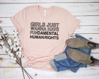 Women's Rights Shirt, Girls Just Wanna Have Fundamental Human Rights, Rights Shirt for Women, Feminist Shirts, Fundamental Rights