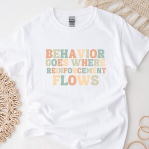 Behavior Goes Where R+ Flows #2 Shirt | Applied Behavior Analysis | Autism awareness | ABA Shirt | behavior analyst | Special Education