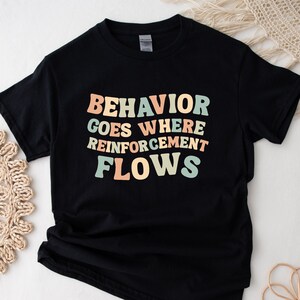 Behavior Goes Where R+ Flows Shirt | Applied Behavior Analysis | Autism awareness | ABA Shirt | behavior analyst | Special Education