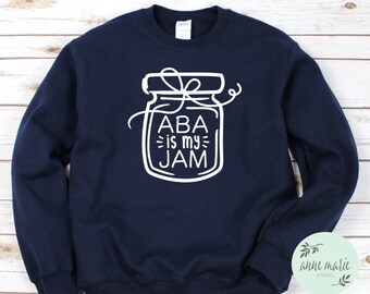 ABA is my Jam Sweatshirt | Applied Behavior Analysis | Behavior Analyst | Autism | aba | slp | ot | Special Education | rbt | bcba | Para