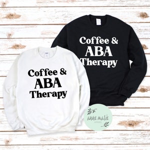 Coffee & ABA Therapy Sweatshirt | Applied Behavior Analysis | Behavior Analyst | Autism | ABA