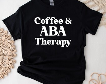 Koffie & ABA Therapie Shirt | Toegepaste gedragsanalyse | ABA Shirt | gedragsanalist | Speciaal onderwijs