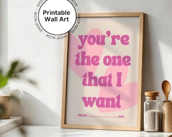 You're the one that I want printable wall art, Grease Prints, Lyrics Prints, retro Music Wall Art, Musical, love, Valentine's, print at home