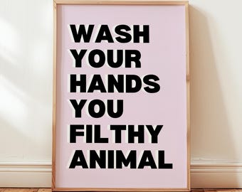 Funny Bathroom Quote Print: Wash Your Hands you Filthy Animal, Bathroom Wall Art