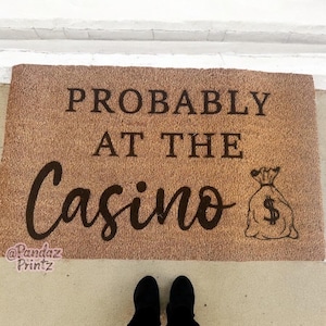 Funny Casino Doormat: &quot;Probably at the Casino&quot; Coir Mat