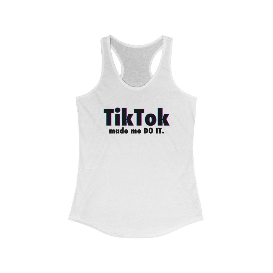 TiK toK made me DO IT Cute Women's Ideal Racerback Tank Etsy
