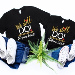 We Still Do 50 Years Later Shirts – Matching Couple Tees – 50th Wedding Anniversary Gift Idea