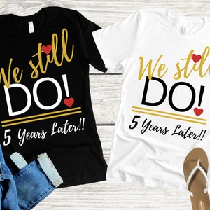 We Still Do Shirts, 5th Anniversary Shirts for Husband and Wife, 5th Wedding Anniversary Shirts for Couples, 5 year Anniversary Gift