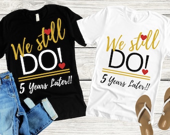 5th Anniversary Matching Shirts, "We Still Do" Couple Tees