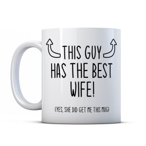 This Guy Has The Best Wife - Funny Husband Gift Mug