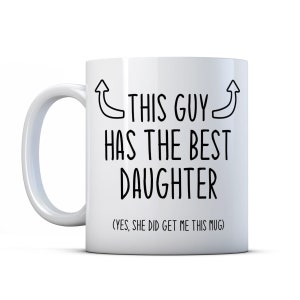 This Guy Has The Best Daughter- Funny Dad Gift Mug
