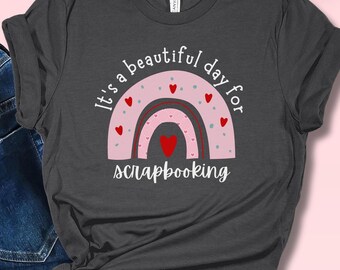 Valentine's Scrapbooking Shirt for Scrapbooker, Shirt for Crafter, Crafting Shirt for Scrapbooker, Craft Lover Gift, Scrapbooking Rainbow