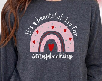 Valentine's Scrapbooking Shirt for Scrapbooker, Long Sleeve Crafting Shirt for Crafter, Craft Lover Gift, Cardmaking, Shirt for Crop Rainbow