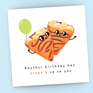 Leuke crêpe verjaardagskaart, er is weer een verjaardag op je afgekomen, eten, desserts, grappig, woordspeling verjaardagscadeau vriend, grapkaart