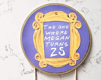 Friends the show cake topper. The one where you have a birthday cake topper