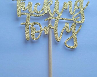 Fucking forty cake topper. fucking thirty cake topper. custom birthday cake topper