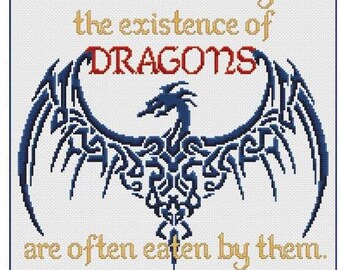 May include: Cross-stitch design with a dragon motif and the text "Those who deny the existence of DRAGONS are often eaten by them." The dragon is blue, with gold and red text. Design size: 13.57 x 14.29 inches.