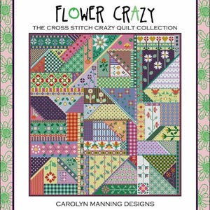Flower Crazy The Cross Stitch Crazy Quilt Collection Counted Cross Stitch Pattern by Carolyn Manning
