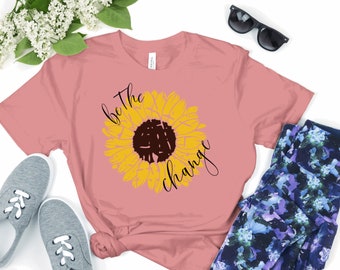 Sunflower Shirt, Be the change shirt, inspirational shirt, Be the Change you wish to see - T-shirt with distressed Sunflower Design