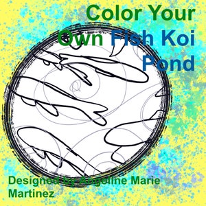 May include: Color Your Own Fish Koi Pond coloring page with a black and white illustration of koi fish swimming in a pond. Designed by Angeline Marie Martinez.