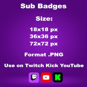 May include: Purple graphic with white text that reads "Sub Badges." It lists badge sizes: 18x18 px, 36x36 px, and 72x72 px, in .PNG format. The text "Use on Twitch Kick YouTube" is also included, along with the logos of Twitch, YouTube, and Kick.