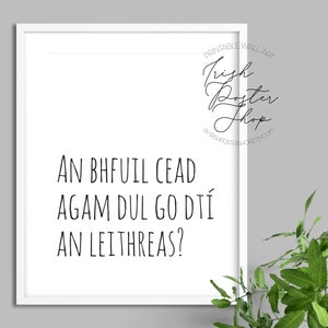 An Bhfuil Cead Agam Dul Go Dti An Leithreas - Irish Art Print - Irish Slang, Irish Phrase, Irish Restroom Decor, Irish Bathroom Print