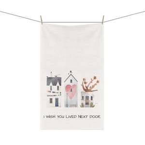 Custom Tea Towel - &quot;I Wish You Lived Next Door&quot; - Personalized Cute House Kitchen Towel Gift