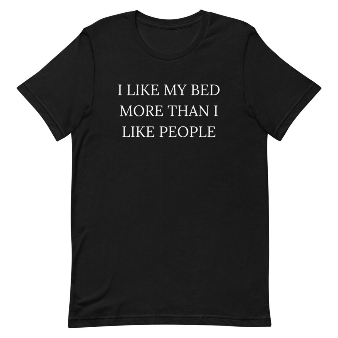 I like my bed more than I like people. ShortSleeve Unisex Etsy