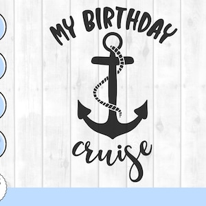 My birthday cruise svg, birthday cruise svg, cruise svg, anchor svg, cruise shirts svg, nautical svg, boat svg, family trip svg