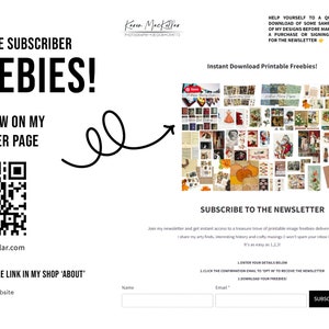 May include: A website screenshot showing a sign-up form for a newsletter offering free printable images. The text "SNAG THESE SUBSCRIBER FREEBIES!" is displayed in large, bold letters. A QR code is also shown, along with a link to the website. The form includes fields for name and email address, and a button labeled "SUBSCRIBE".