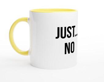 Just No. Bold Statement Keramiktasse - 11 Unzen, Weiß mit lebendigen farbigen Innen- und Griff