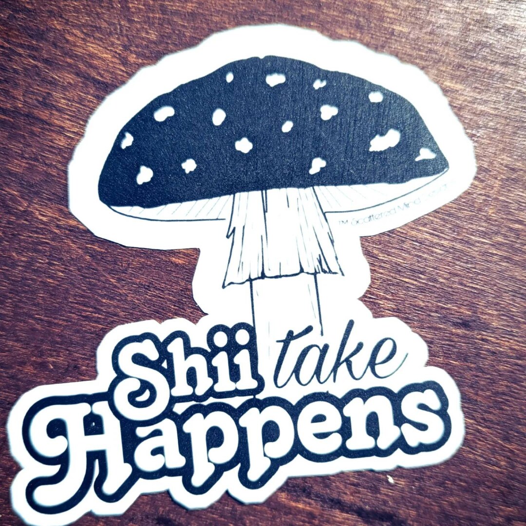 Sticker Shiitake Happens 4 Inch Sticker Waterproof Matte Etsy
